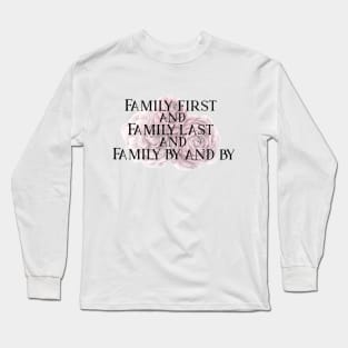 Family First and Family Last Long Sleeve T-Shirt